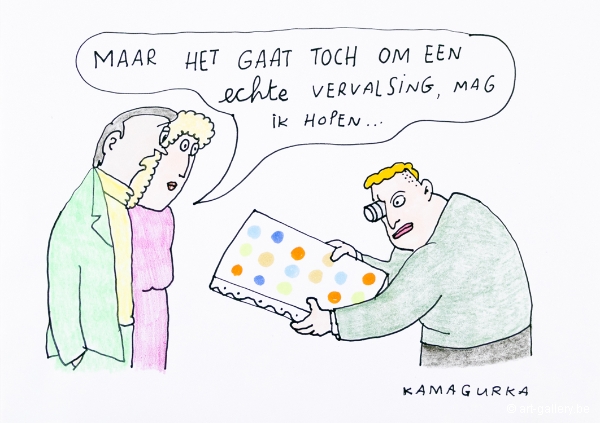 KAMAGURKA - Maar het gaat toch over een echte vervalsing, mag ik hopen?